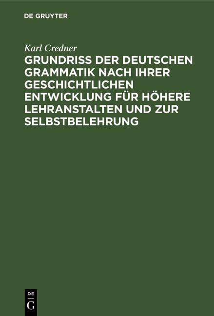 Produktbild: Grundri&szlig; der deutschen Grammatik nach ihrer geschichtlichen Entwicklung f&uuml;r h&ouml;here Lehranstalten und zur Selbstbelehrung