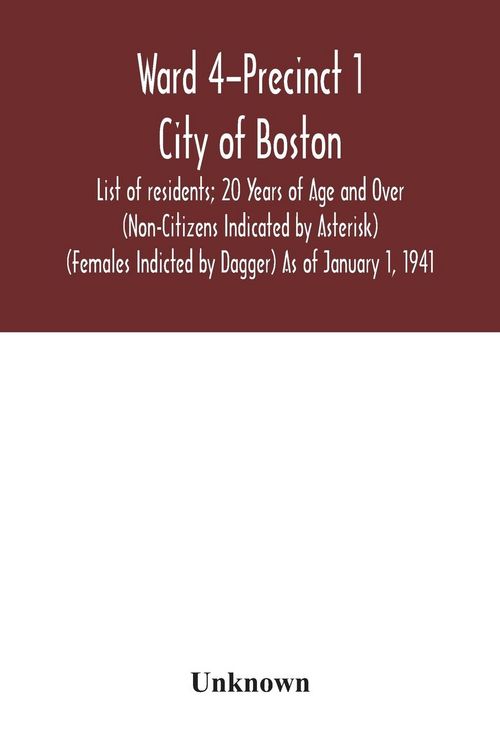 Produktbild: Ward 4-Precinct 1; City of Boston; List of residents; 20 Years of Age and Over (Non-Citizens Indicated by Asterisk) (Females Indicted by Dagger) As of