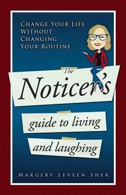 Produktbild: The Noticer's Guide To Living And Laughing: Change Your Life Without Changing Your Routine