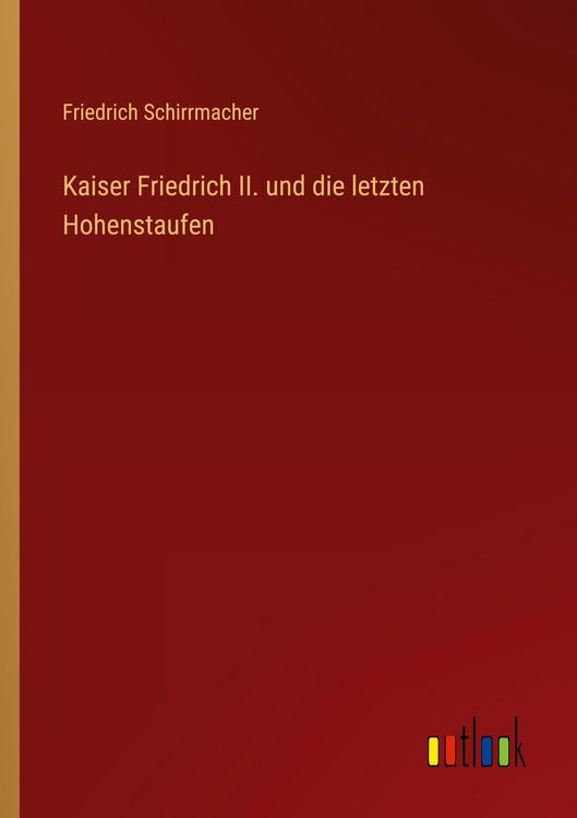 Produktbild: Kaiser Friedrich II. und die letzten Hohenstaufen