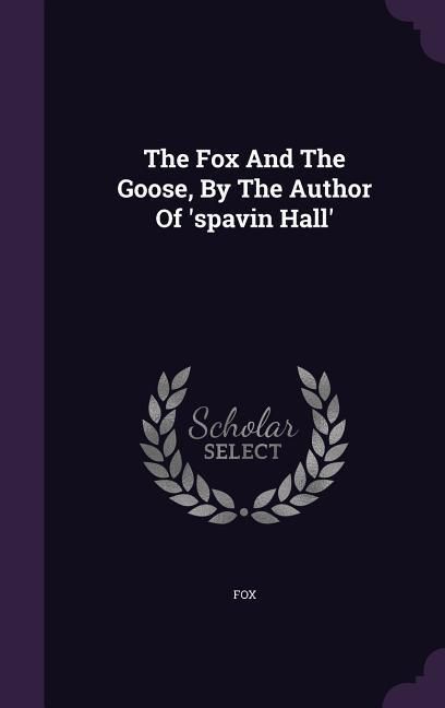 Produktbild: The Fox And The Goose, By The Author Of 'spavin Hall'