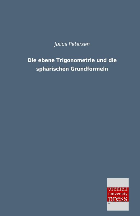 Produktbild: Die ebene Trigonometrie und die sph&auml;rischen Grundformeln