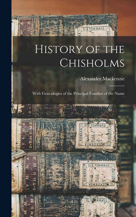 Produktbild: History of the Chisholms: With Genealogies of the Principal Families of the Name