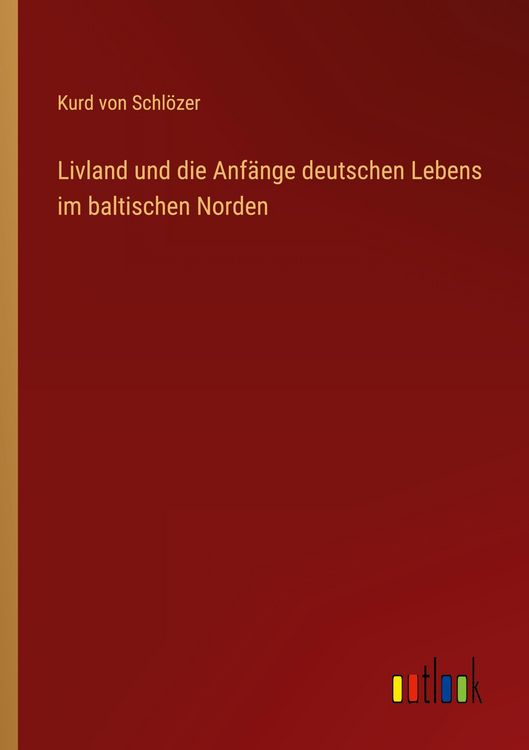 Produktbild: Livland und die Anf&auml;nge deutschen Lebens im baltischen Norden