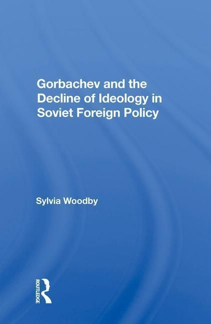 Produktbild: Woodby, S: Gorbachev And The Decline Of Ideology In Soviet F