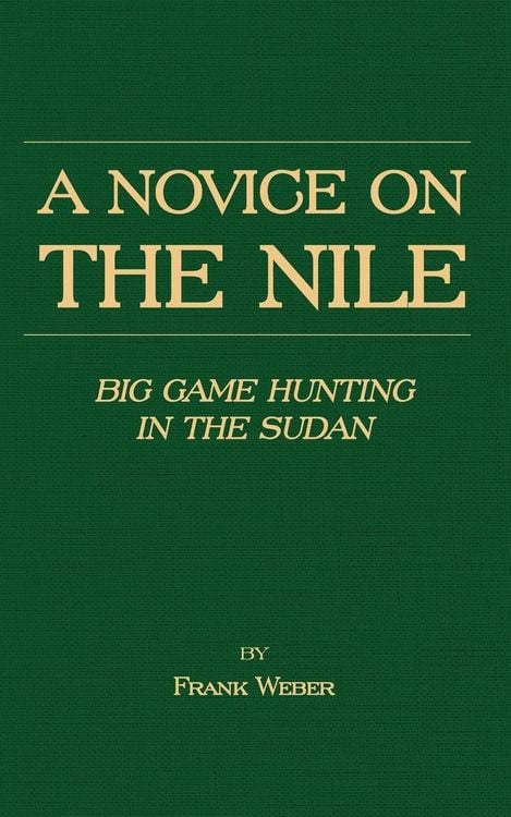 Produktbild: A Novice on the Nile - Big Game Hunting in the Sudan