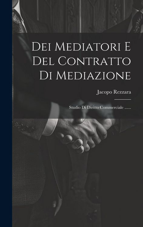 Produktbild: Dei Mediatori E Del Contratto Di Mediazione: Studio Di Diritto Commerciale ......