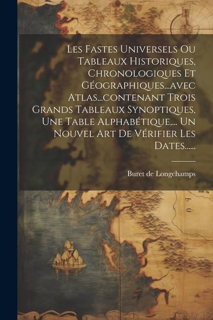 Produktbild: Les Fastes Universels Ou Tableaux Historiques, Chronologiques Et G&eacute;ographiques...avec Atlas...contenant Trois Grands Tableaux Synoptiques, Une Table A