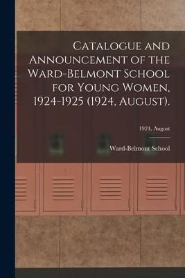Produktbild: Catalogue and Announcement of the Ward-Belmont School for Young Women, 1924-1925 (1924, August).; 1924, August