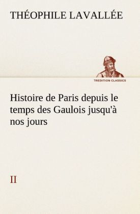 Produktbild: Histoire de Paris depuis le temps des Gaulois jusqu'&agrave; nos jours - II