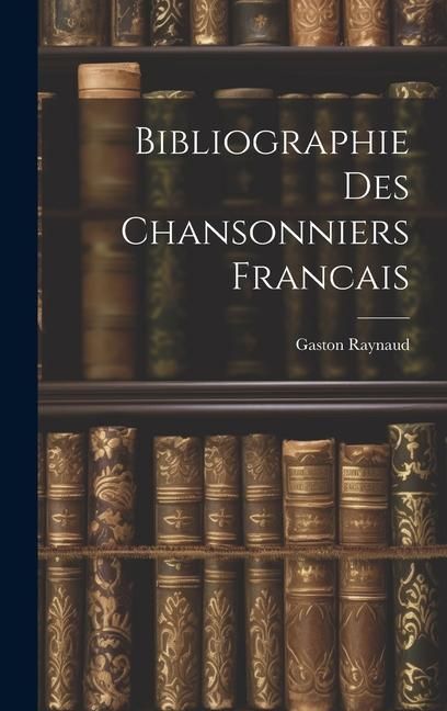 Produktbild: Bibliographie Des Chansonniers Francais
