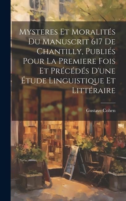 Produktbild: Mysteres et moralit&eacute;s du manuscrit 617 de Chantilly, publi&eacute;s pour la premiere fois et pr&eacute;c&eacute;d&eacute;s d'une &eacute;tude linguistique et litt&eacute;raire