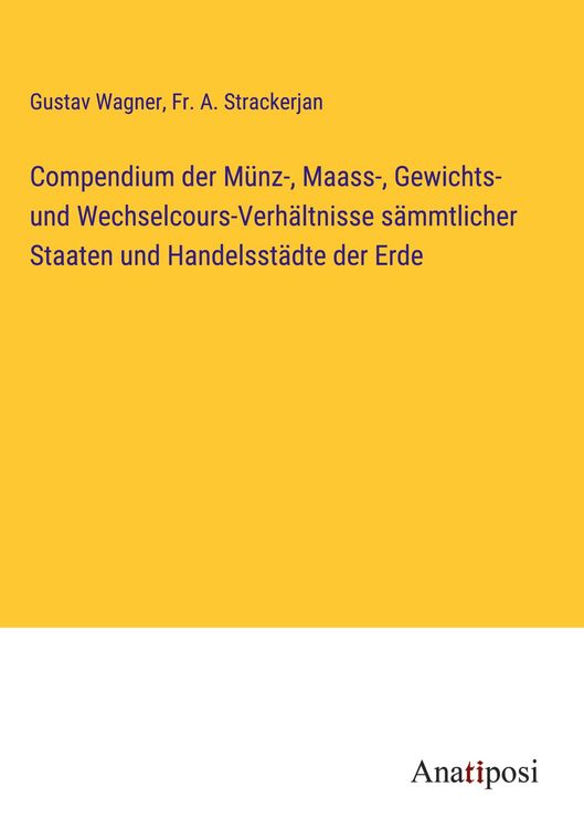 Produktbild: Compendium der M&uuml;nz-, Maass-, Gewichts- und Wechselcours-Verh&auml;ltnisse s&auml;mmtlicher Staaten und Handelsst&auml;dte der Erde