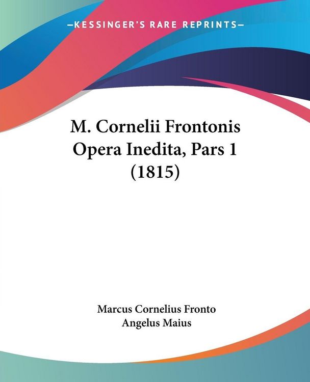Produktbild: M. Cornelii Frontonis Opera Inedita, Pars 1 (1815)