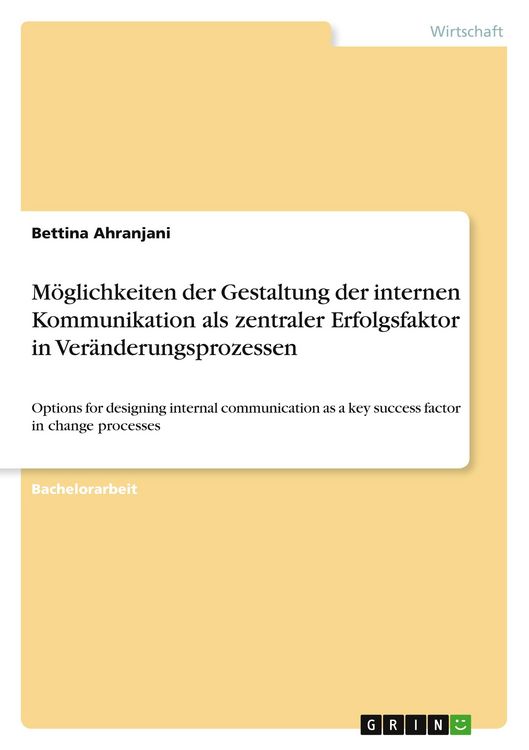 Produktbild: M&ouml;glichkeiten der Gestaltung der internen Kommunikation als zentraler Erfolgsfaktor in Ver&auml;nderungsprozessen