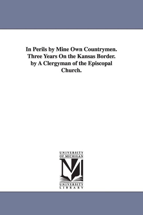 Produktbild: In Perils by Mine Own Countrymen. Three Years On the Kansas Border. by A Clergyman of the Episcopal Church.