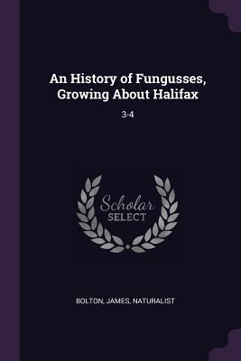 Produktbild: An History of Fungusses, Growing About Halifax
