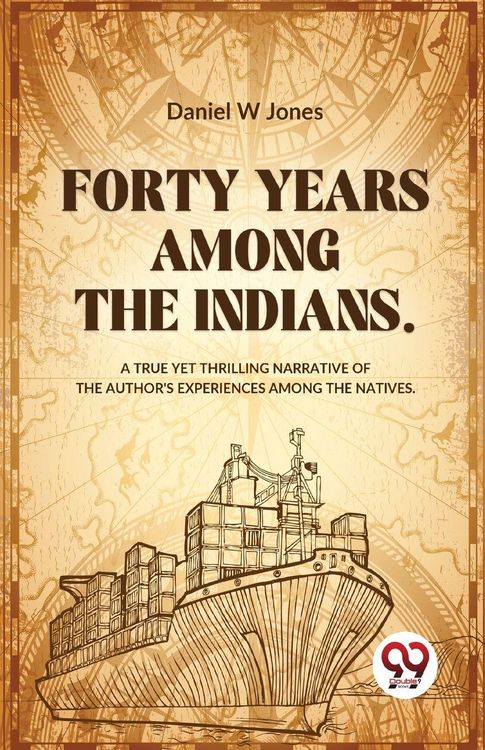 Produktbild: Forty Years Among The Indians A True Yet Thrilling Narrative Of The Author's Experiences Among The Natives
