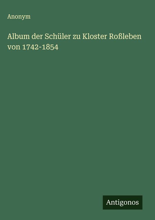 Produktbild: Album der Sch&uuml;ler zu Kloster Ro&szlig;leben von 1742-1854