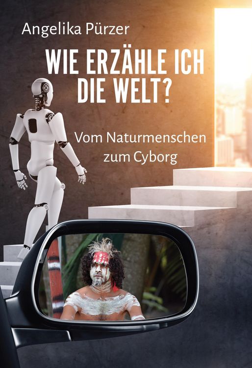 Produktbild: Wie erz&auml;hle ich die Welt? Vom Naturmenschen zum Cyborg