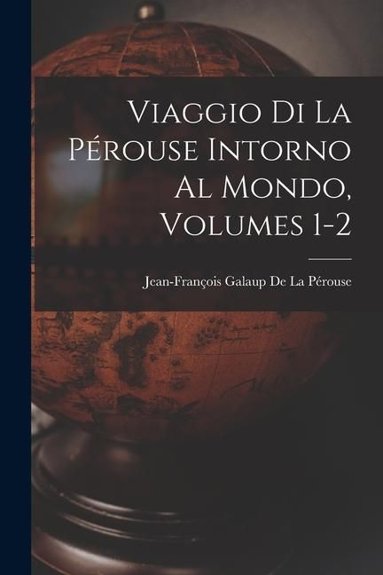 Produktbild: Viaggio Di La P&eacute;rouse Intorno Al Mondo, Volumes 1-2