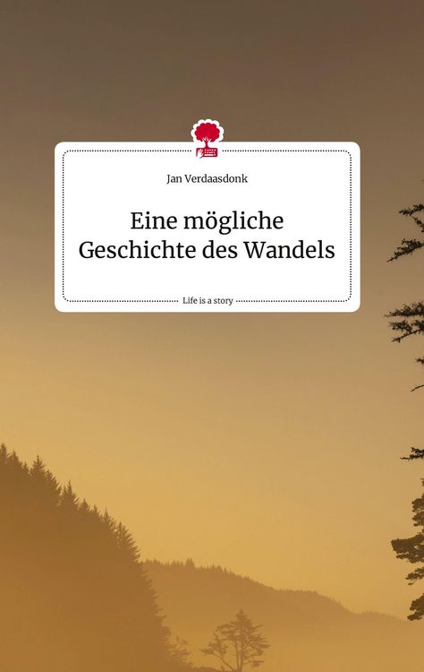 Produktbild: Eine m&ouml;gliche Geschichte des Wandels. Life is a Story - story.one