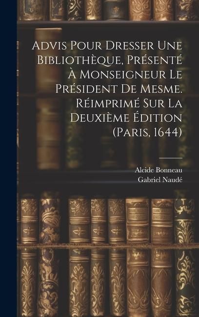 Produktbild: Advis Pour Dresser Une Biblioth&egrave;que, Pr&eacute;sent&eacute; &Agrave; Monseigneur Le Pr&eacute;sident De Mesme. R&eacute;imprim&eacute; Sur La Deuxi&egrave;me &Eacute;dition (paris, 1644)