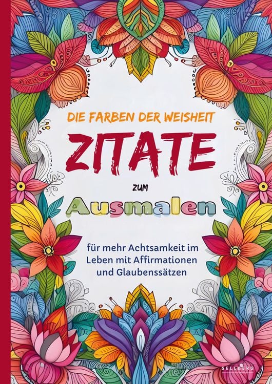 Produktbild: Das Ausmalbuch f&uuml;r Erwachsene: Die Farben der Weisheit - Zitate zum Ausmalen f&uuml;r mehr Achtsamkeit im Leben mit Affirmationen und Glaubenss&auml;tzen