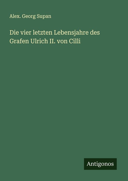 Produktbild: Die vier letzten Lebensjahre des Grafen Ulrich II. von Cilli
