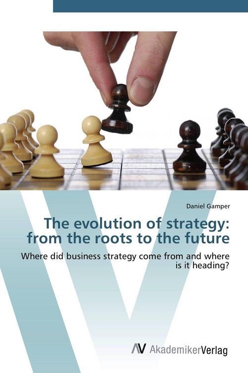 Produktbild: The evolution of strategy: from the roots to the future