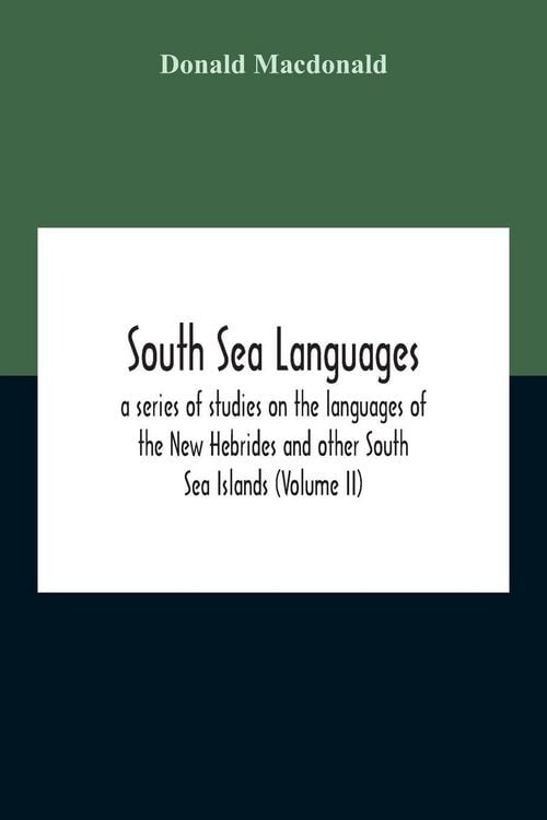 Produktbild: South Sea Languages, A Series Of Studies On The Languages Of The New Hebrides And Other South Sea Islands (Volume Ii)