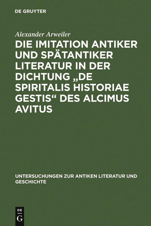 Produktbild: Die Imitation antiker und sp&auml;tantiker Literatur in der Dichtung "De spiritalis historiae gestis" des Alcimus Avitus