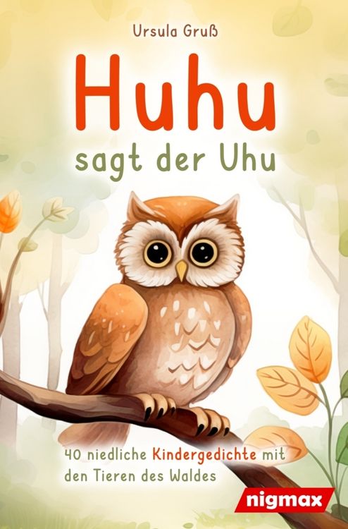 Produktbild: Huhu sagt der Uhu: Ein bezauberndes Kinderbuch mit 40 niedlichen Gedichten &uuml;ber die Tiere des Waldes - F&uuml;r Kinder von 4 bis 8 Jahren