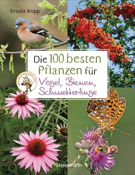 Produktbild: Die 100 besten Pflanzen f&uuml;r V&ouml;gel, Bienen, Schmetterlinge