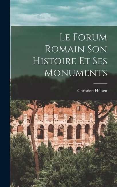 Produktbild: Le Forum Romain Son Histoire Et Ses Monuments