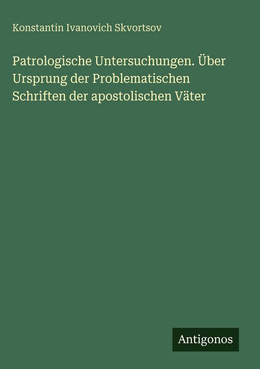 Produktbild: Patrologische Untersuchungen. &Uuml;ber Ursprung der Problematischen Schriften der apostolischen V&auml;ter