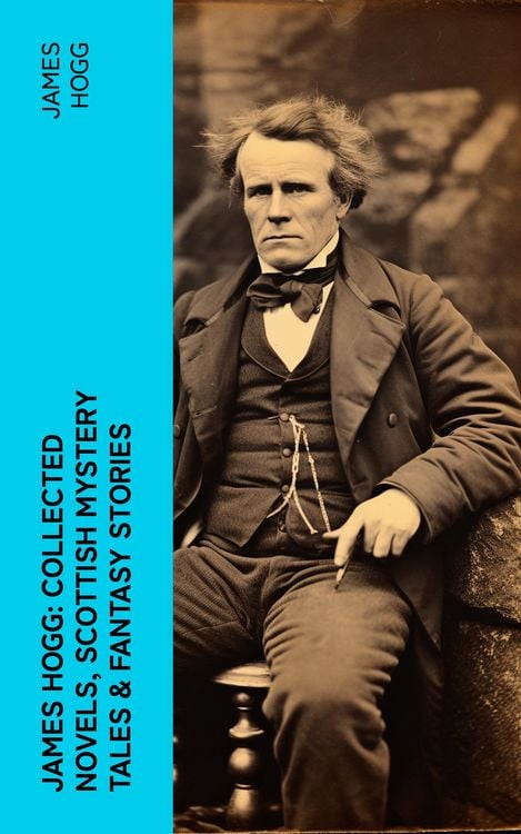 Produktbild: James Hogg: Collected Novels, Scottish Mystery Tales & Fantasy Stories