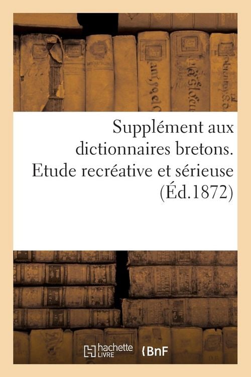 Produktbild: Suppl&eacute;ment Aux Dictionnaires Bretons. Etude Recr&eacute;ative Et S&eacute;rieuse: Histoire, Physiologie Linguistique, Orthographe, Vocabulaire