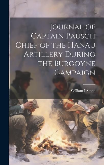 Produktbild: Journal of Captain Pausch Chief of the Hanau Artillery During the Burgoyne Campaign