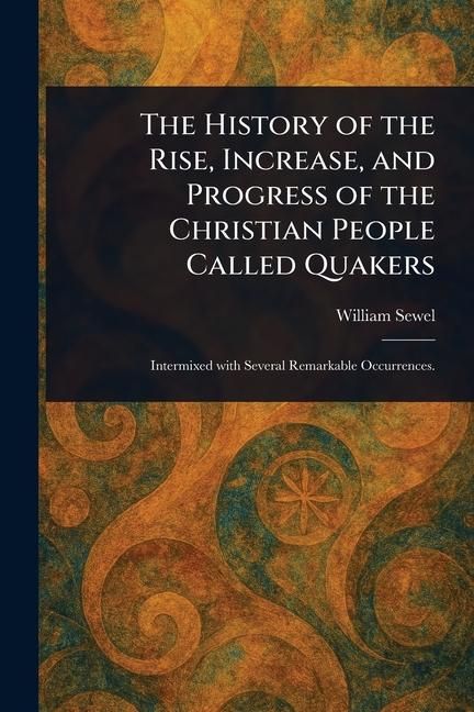 Produktbild: The History of the Rise, Increase, and Progress of the Christian People Called Quakers