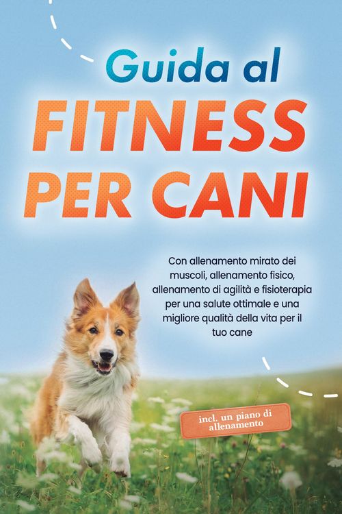 Produktbild: Guida al fitness per cani: Con allenamento mirato dei muscoli, allenamento fisico, allenamento di agilit&agrave; e fisioterapia per una salute ottimale e una