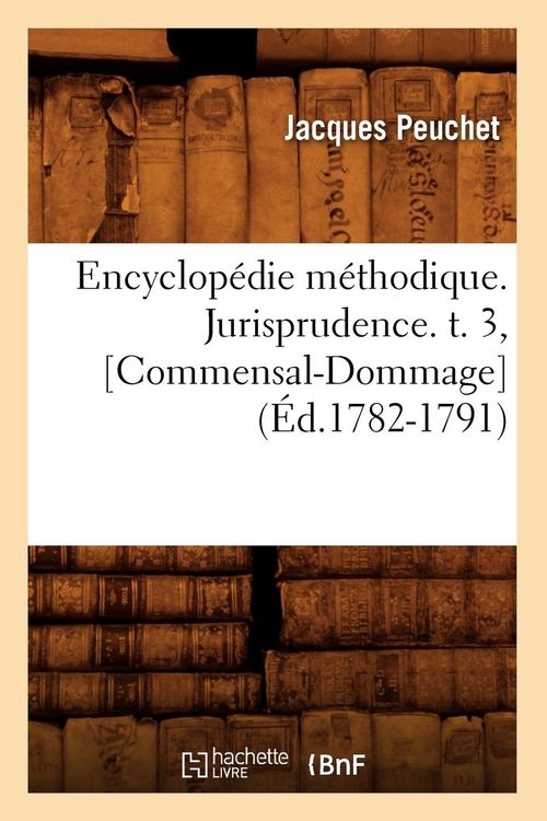 Produktbild: Encyclop&eacute;die m&eacute;thodique. Jurisprudence. t. 3, [Commensal-Dommage] (&Eacute;d.1782-1791)
