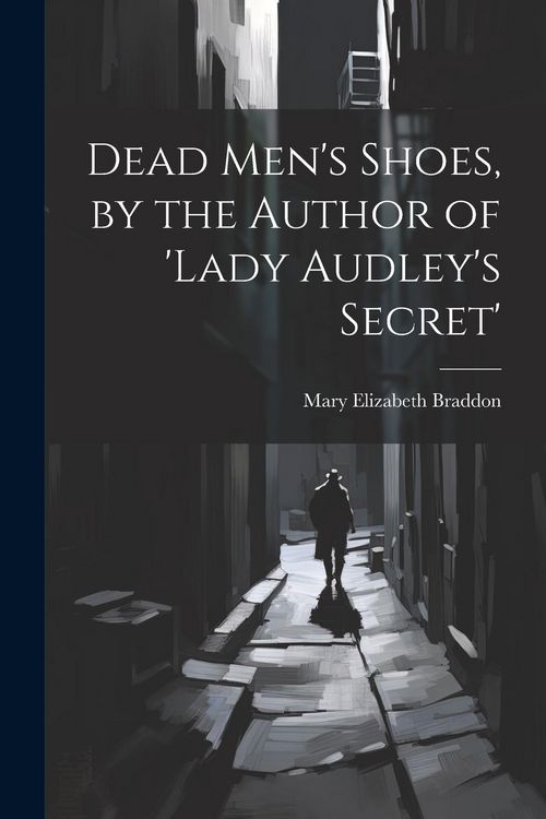 Produktbild: Dead Men's Shoes, by the Author of 'lady Audley's Secret'