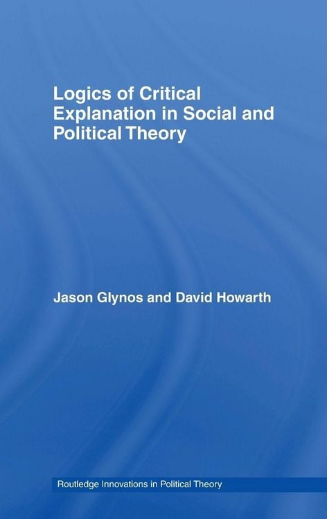 Produktbild: Logics of Critical Explanation in Social and Political Theory