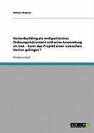 Produktbild: Nationbuilding als weltpolitisches Ordnungsinstrument und seine Anwendung im Irak - Kann das Projekt einer irakischen Nation gelingen?