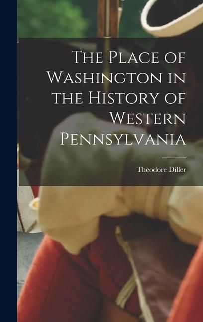 Produktbild: The Place of Washington in the History of Western Pennsylvania