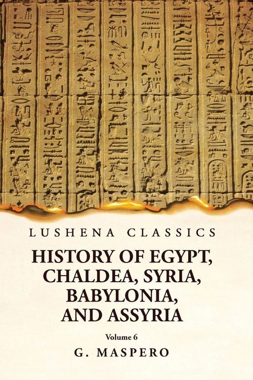Produktbild: History of Egypt Chaldea, Syria, Babylonia and Assyria Volume 6