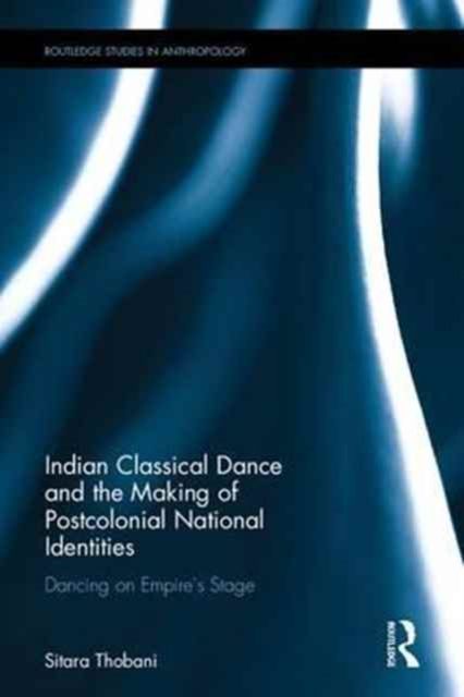 Produktbild: Thobani, S: Indian Classical Dance and the Making of Postcol