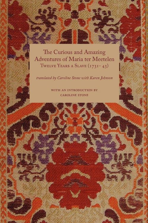 Produktbild: Curious and Amazing Adventures of Maria Ter Meetelen; Twelve Years a Slave, the (1731- 43)