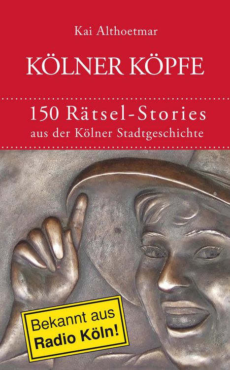 Produktbild: K&ouml;lner K&ouml;pfe. 150 R&auml;tsel-Stories aus der K&ouml;lner Stadtgeschichte